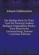 Der Heilige Rock Zu Trier: Und Die Zwanzig Andern Heiligen Ungenahten Rocke ; Eine Historische Untersuchung, Volume 1 (German Edition), Johann Gildemeister 