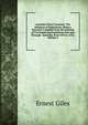 Australia Twice Traversed: The Romance of Exploration, Being a Narrative Compiled from the Journals of Five Exploring Expeditions Into and Through . Australia, from 1872 to 1876, Volume 2, Ernest Giles 