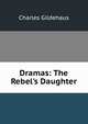 Dramas: The Rebel's Daughter, Charles Gildehaus 