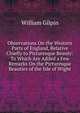 Observations On the Western Parts of England, Relative Chiefly to Picturesque Beauty: To Which Are Added a Few Remarks On the Picturesque Beauties of the Isle of Wight, William Gilpin 