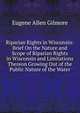 Riparian Rights in Wisconsin: Brief On the Nature and Scope of Riparian Rights in Wisconsin and Limitations Thereon Growing Out of the Public Nature of the Water, Gilmore, Eugene Allen, b. 1871 