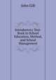 Introductory Text-Book to School Education, Method, and School Management, John Gill 
