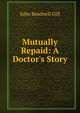 Mutually Repaid: A Doctor's Story, John Beadnell Gill 