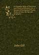 A Complete Body of Doctrinal and Practical Divinity; Or, a System of Evangelical Truths, Deduced from the Sacred Scriptures, John Gill 