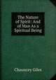 The Nature of Spirit: And of Man As a Spiritual Being, Chauncey Giles 