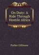 On Duty: A Ride Through Hostile Africa, Parker Gillmore 