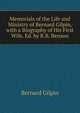 Memorials of the Life and Ministry of Bernard Gilpin, with a Biography of His First Wife. Ed. by R.B. Benson, Bernard Gilpin 