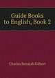 Guide Books to English, Book 2, Charles Benajah Gilbert 