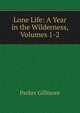 Lone Life: A Year in the Wilderness, Volumes 1-2, Parker Gillmore 