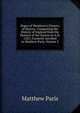 Roger of Wendover's Flowers of History: Comprising the History of England from the Descent of the Saxons to A.D. 1235; Formerly Ascribed to Matthew Paris, Volume 3, Matthew Paris 
