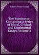 The Ruminator: Containing a Series of Moral, Critical, and Sentimental Essays, Volume 2, Robert Pearse Gillies 