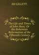 The Life and Times of John Huss; Or the Bohemian Reformation of the Fifteenth Century., EH GILLETT. 