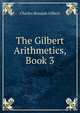 The Gilbert Arithmetics, Book 3, Charles Benajah Gilbert 