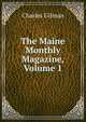 The Maine Monthly Magazine, Volume 1, Charles Gilman 