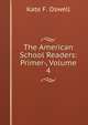 The American School Readers: Primer-, Volume 4, Kate F. Oswell 