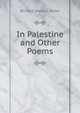 In Palestine and Other Poems, Gilder, Richard Watson, 1844-1909 