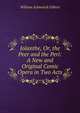 Iolanthe, Or, the Peer and the Peri: A New and Original Comic Opera in Two Acts, W.S. Gilbert 