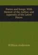 Poems and Songs: With Memoir of the Author, and Appendix of His Latest Pieces, William Anderson 