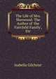 The Life of Mrs. Sherwood: The Author of 'the Fairchild Family', Etc, Isabella Gilchrist 