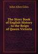 The Story Book of English History . to the Reign of Queen Victoria, John Allen Giles 