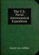 The U.S. Naval Astronomical Expedition, Lieut J.m. Gilliss 