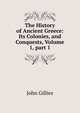 The History of Ancient Greece: Its Colonies, and Conquests, Volume 1, part 1, John Gillies 