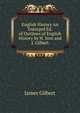 English History An Enlarged Ed. of Outlines of English History by H. Ince and J. Gilbert, James Gilbert 