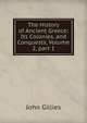 The History of Ancient Greece: Its Colonies, and Conquests, Volume 2, part 1, John Gillies 