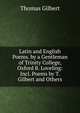 Latin and English Poems. by a Gentleman of Trinity College, Oxford B. Loveling: Incl. Poems by T. Gilbert and Others., Thomas Gilbert 