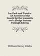 Ice-Pack and Tundra: An Account of the Search for the Jeannette and a Sledge Journey Through Siberia, William Henry Gilder 