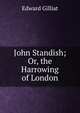 John Standish; Or, the Harrowing of London, Edward Gilliat 