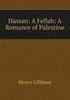 Hassan: A Fellah: A Romance of Palestine, Henry Gillman 