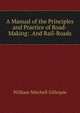 A Manual of the Principles and Practice of Road-Making: .And Rail-Roads, William Mitchell Gillespie 