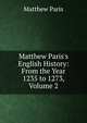 Matthew Paris's English History: From the Year 1235 to 1273, Volume 2, Matthew Paris 