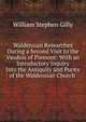 Waldensian Researches During a Second Visit to the Vaudois of Piemont: With an Introductory Inquiry Into the Antiquity and Purity of the Waldensian Church ., William Stephen Gilly 