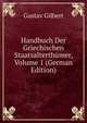 Handbuch Der Griechischen Staatsalterthumer, Volume 1 (German Edition), Gustav Gilbert 