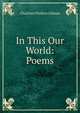In This Our World: Poems, Charlotte Perkins Gilman 
