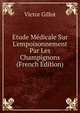 ?tude M?dicale Sur L'empoisonnement Par Les Champignons (French Edition), Victor Gillot 