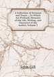 A Collection of Sermons and Tracts .: To Which Are Prefixed, Memoirs of the Life, Writing, and Character of the Author, Volume 2, John Gill 