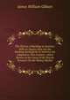 The History of Banking in America: With an Inquiry How Far the Banking Institutions of America Are Adapted to This Country ; and a Review of the Cause of the Recent Pressure On the Money Market, James William Gilbart 