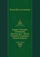 Langue Tarasque: Grammaire, Dictionnaire--Textes Traduits Et Analyses (French Edition), Raoul de La Grasserie 