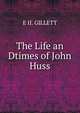 The Life an Dtimes of John Huss, E II. GILLETT 