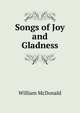 Songs of Joy and Gladness, William McDonald 