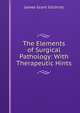 The Elements of Surgical Pathology: With Therapeutic Hints, James Grant Gilchrist 