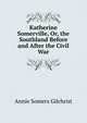 Katherine Somerville, Or, the Southland Before and After the Civil War, Annie Somers Gilchrist 