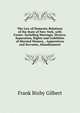 The Law of Domestic Relations of the State of New York, with Forms: Including Marriage, Divorce, Separation, Rights and Liabilities of Married Women, . Apprentices and Servants, Abandonment, Gilbert, Frank B. (Frank Bixby), 1867-1927 
