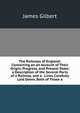 The Railways of England: Containing an an Account of Their Origin, Progress, and Present State; a Description of the Several Parts of a Railway, and a . Lines Carefully Laid Down, Both of Those a, James Gilbert 