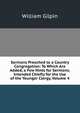Sermons Preached to a Country Congregation: To Which Are Added, a Few Hints for Sermons; Intended Chiefly for the Use of the Younger Clergy, Volume 4, William Gilpin 
