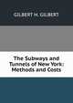 The Subways and Tunnels of New York: Methods and Costs, GILBERT H. GILBERT 