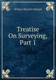Treatise On Surveying, Part 1, William Mitchell Gillespie 